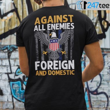 Against All Enemies Foreign And Domestic Shirt