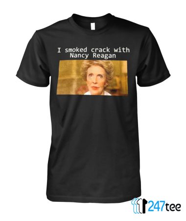 I smoked crack with Nancy Reagan T shirt 1