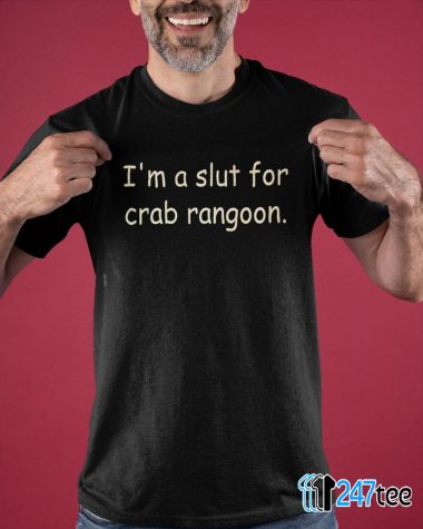 Im a slut for Crab rangoon T shirt 1 1