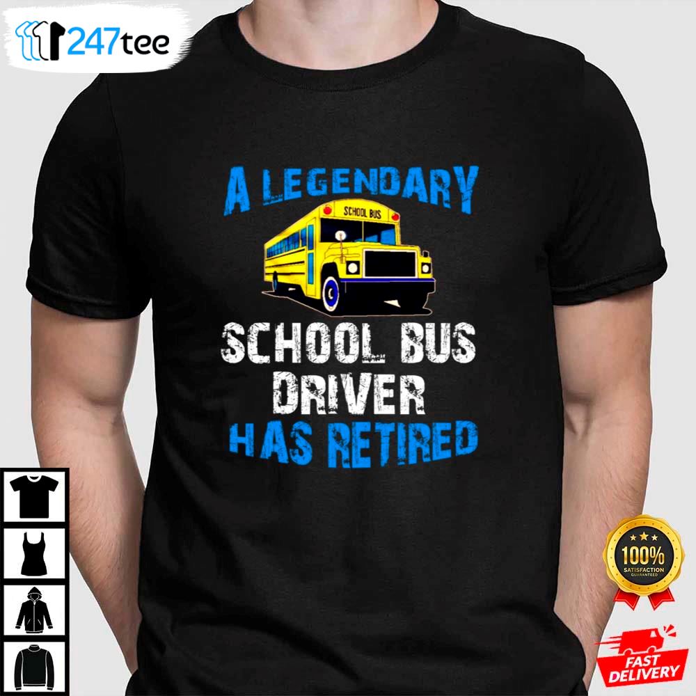 Legendary School Bus Driver Has Retired Retirement Party T-shirt