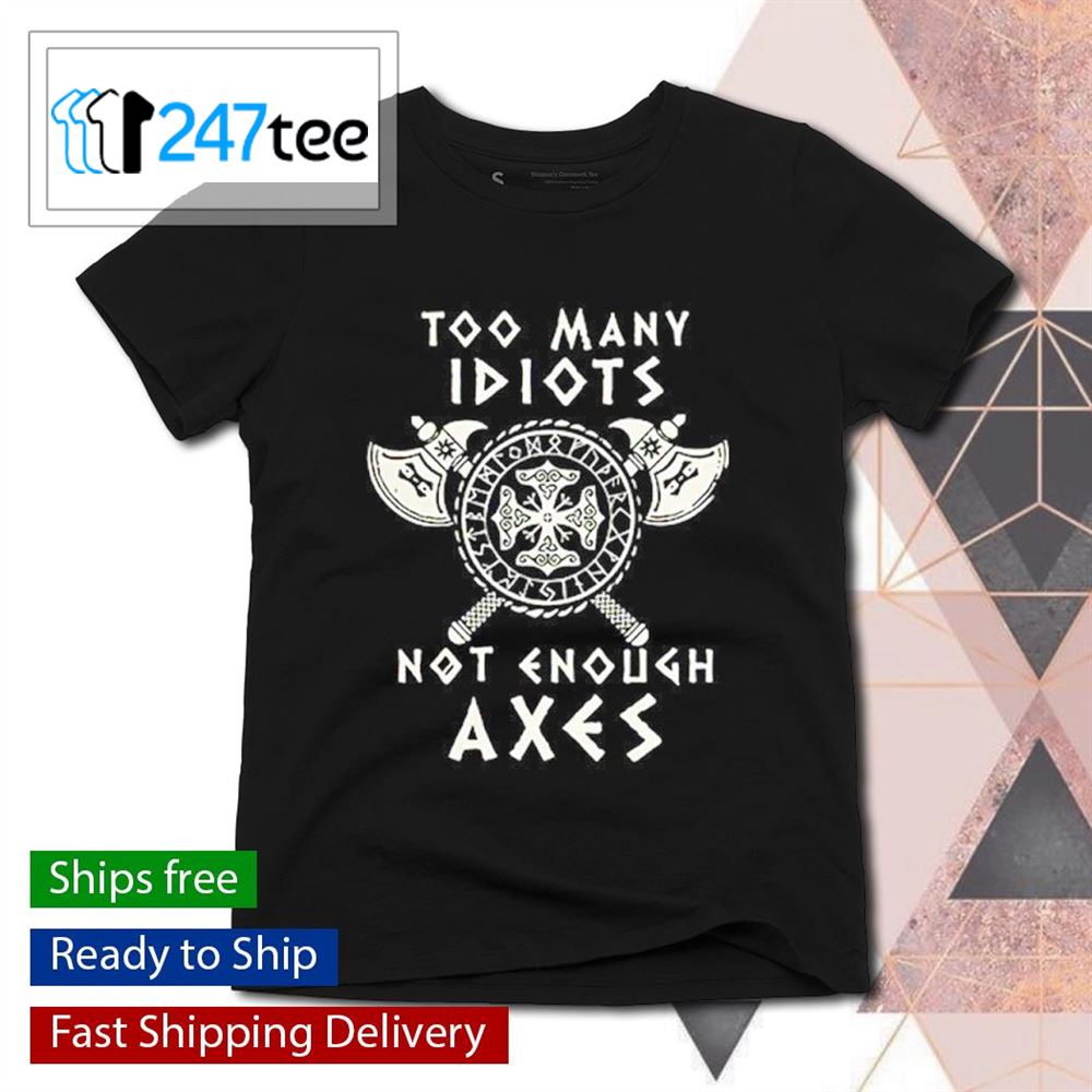 Too Many Idiots Not Enough Axes Valhalla Viking T-shirt