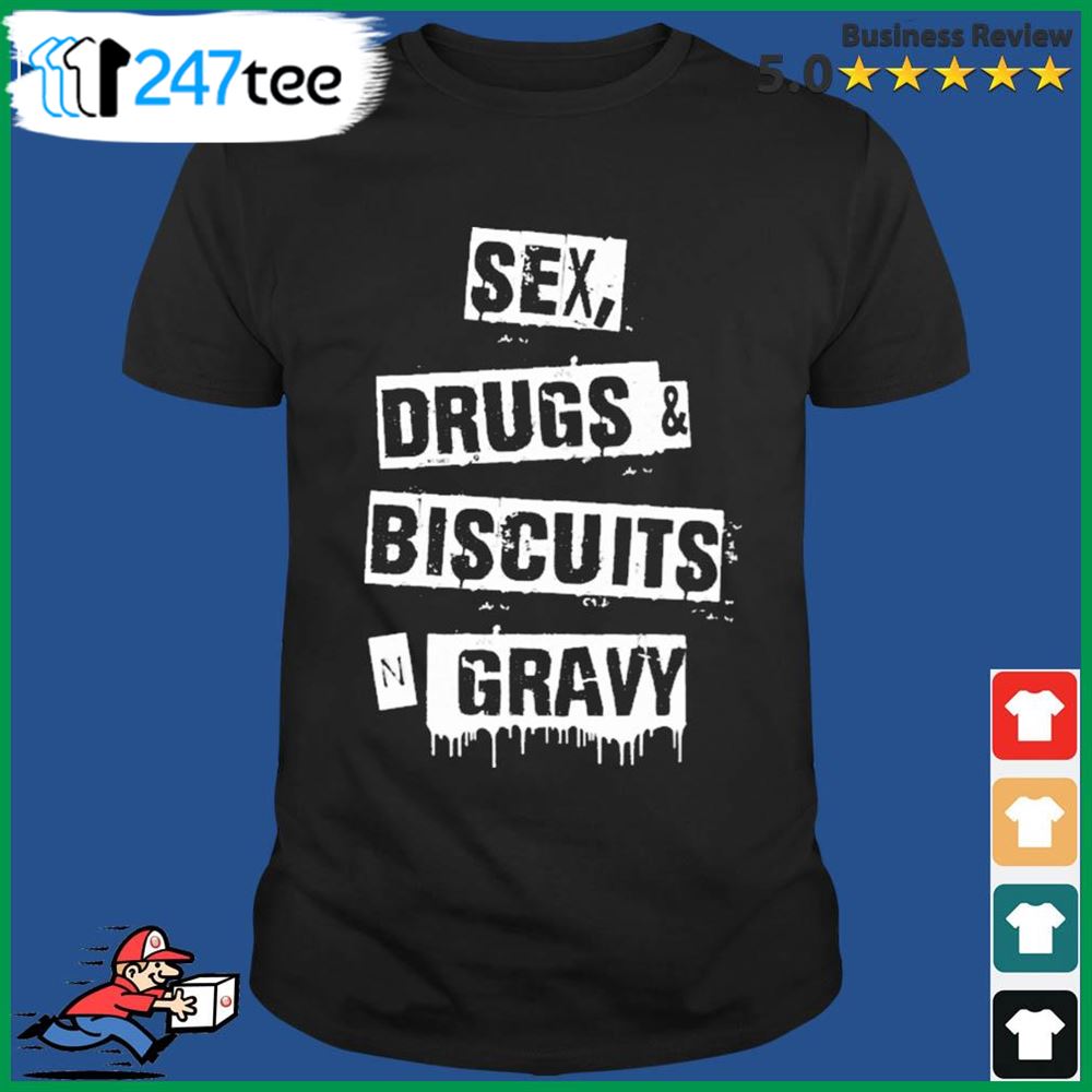 Official Sex Drugs Biscuits And Gravy Shirt