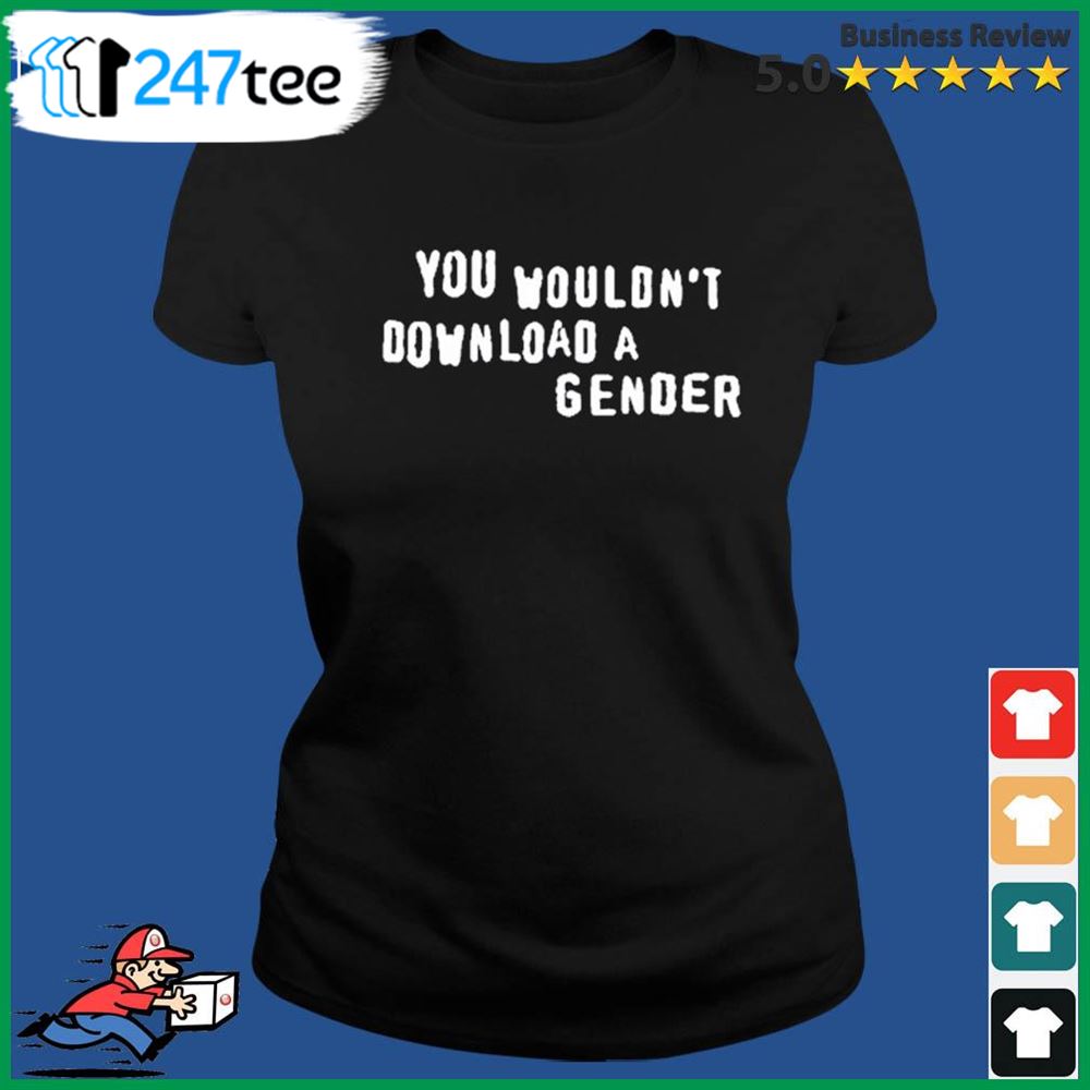 You Wouldnt Download A Gender Shirt 3