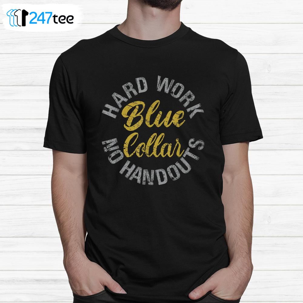 blue-collar-hard-work-no-handouts-shirt