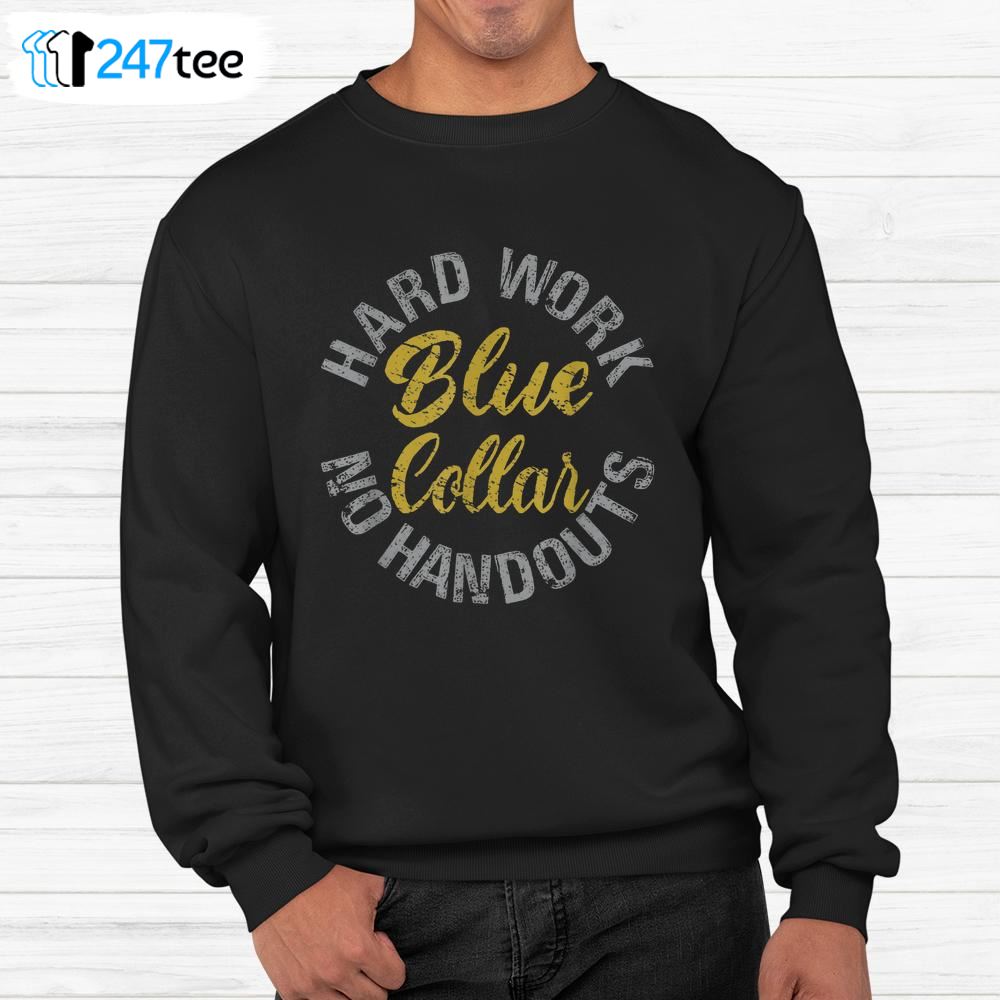 blue-collar-hard-work-no-handouts-shirt