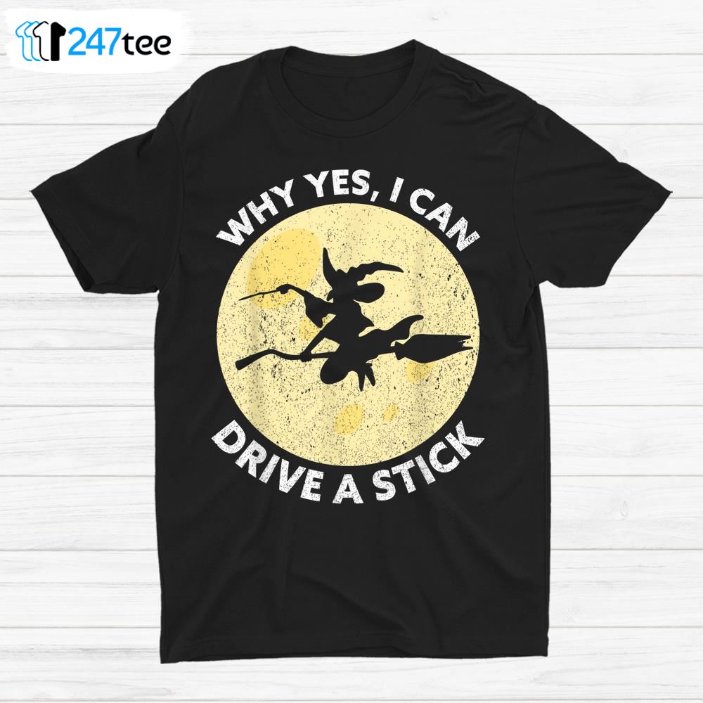 Why Yes I Can Drive A Stick Witches Brooms Halloween Shirt 1