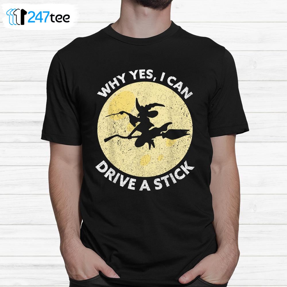 Why Yes I Can Drive A Stick Witches Brooms Halloween Shirt 2