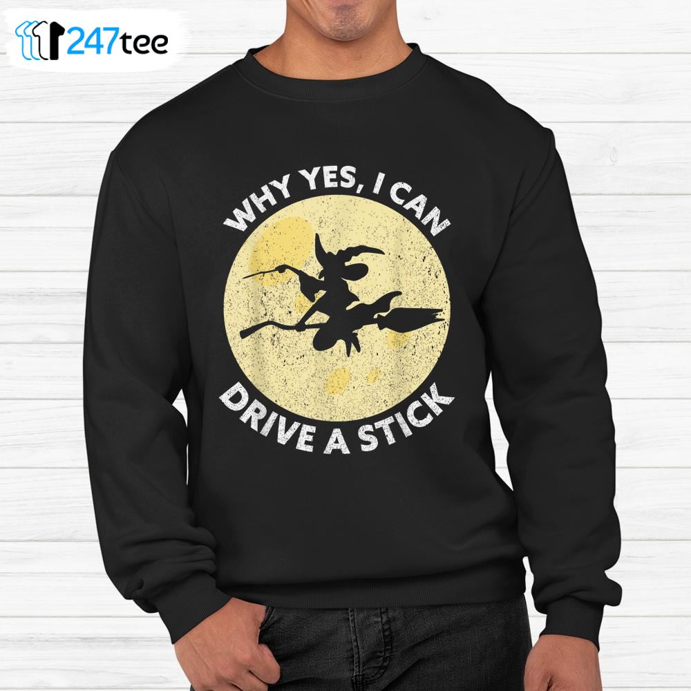 Why Yes I Can Drive A Stick Witches Brooms Halloween Shirt 3