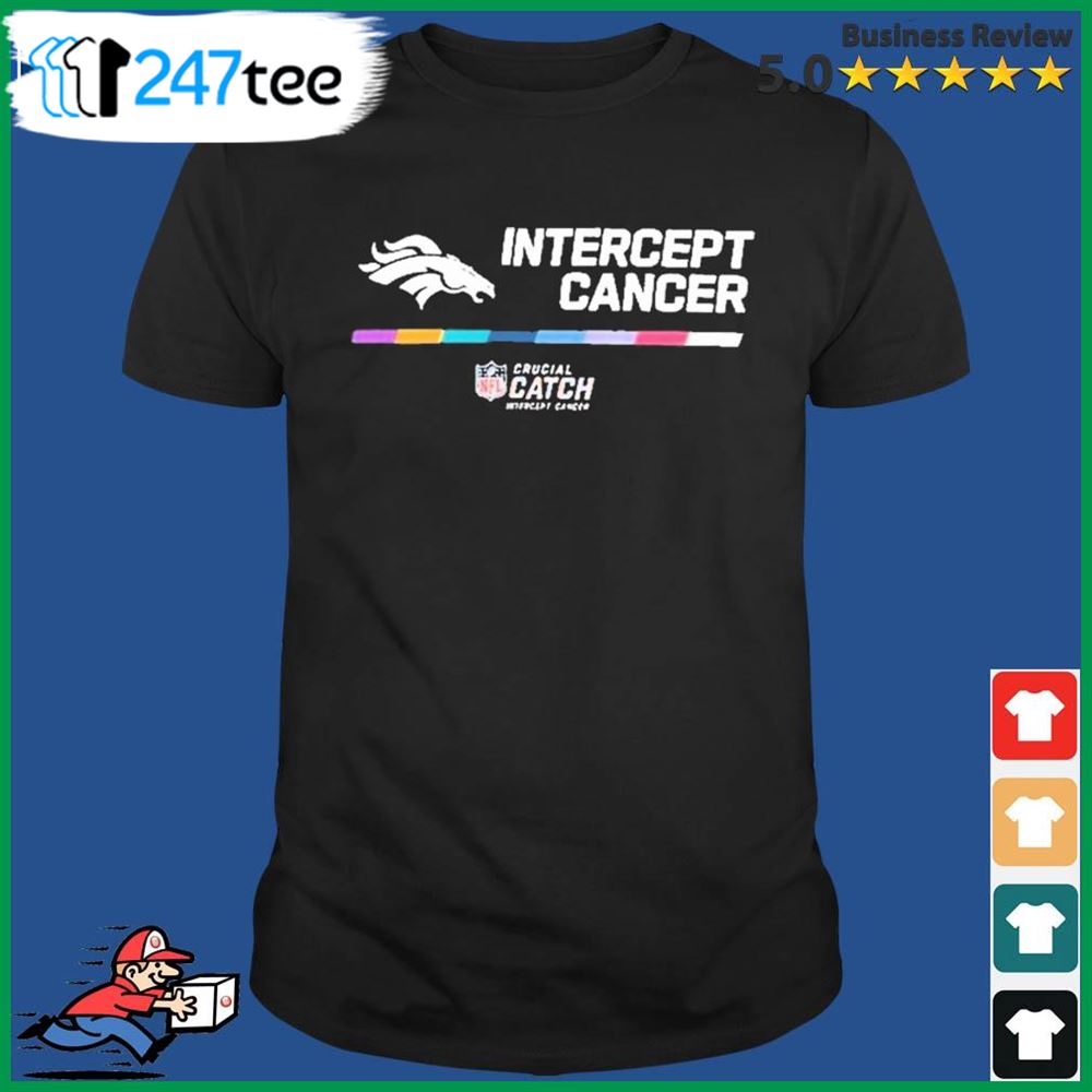 Denver Broncos Crucial Catch Intercept Cancer Fight Like A Broncos T-shirt  - Shibtee Clothing