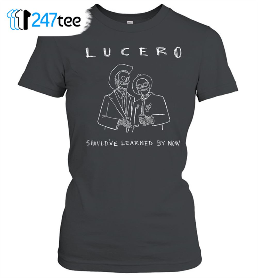 Lucero Shouldve Learnes By Now Tee