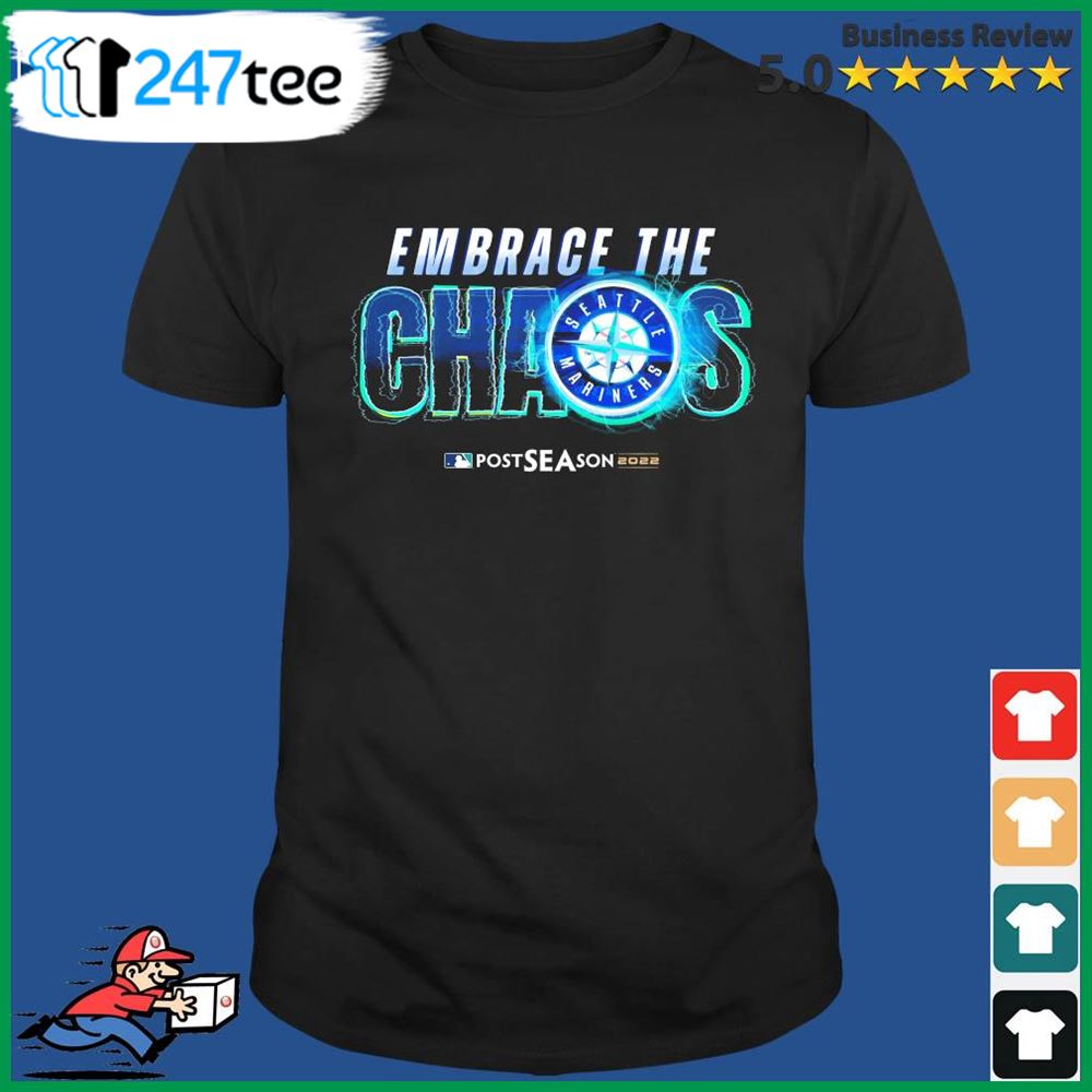 Seattle Mariners Embrace The Chaos Postseason 2022 Shirt - Ibworm