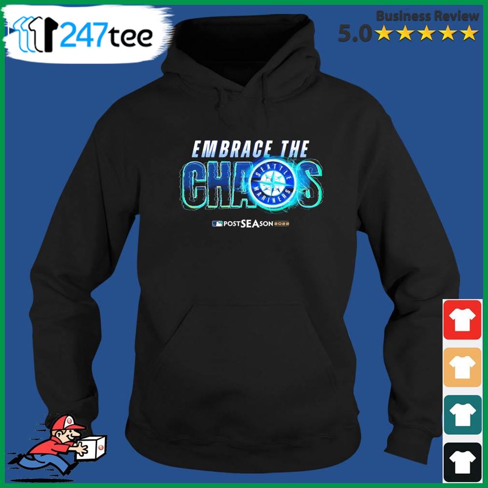 Seattle Mariners Embrace The Chaos Postseason 2022 Shirt - Ibworm