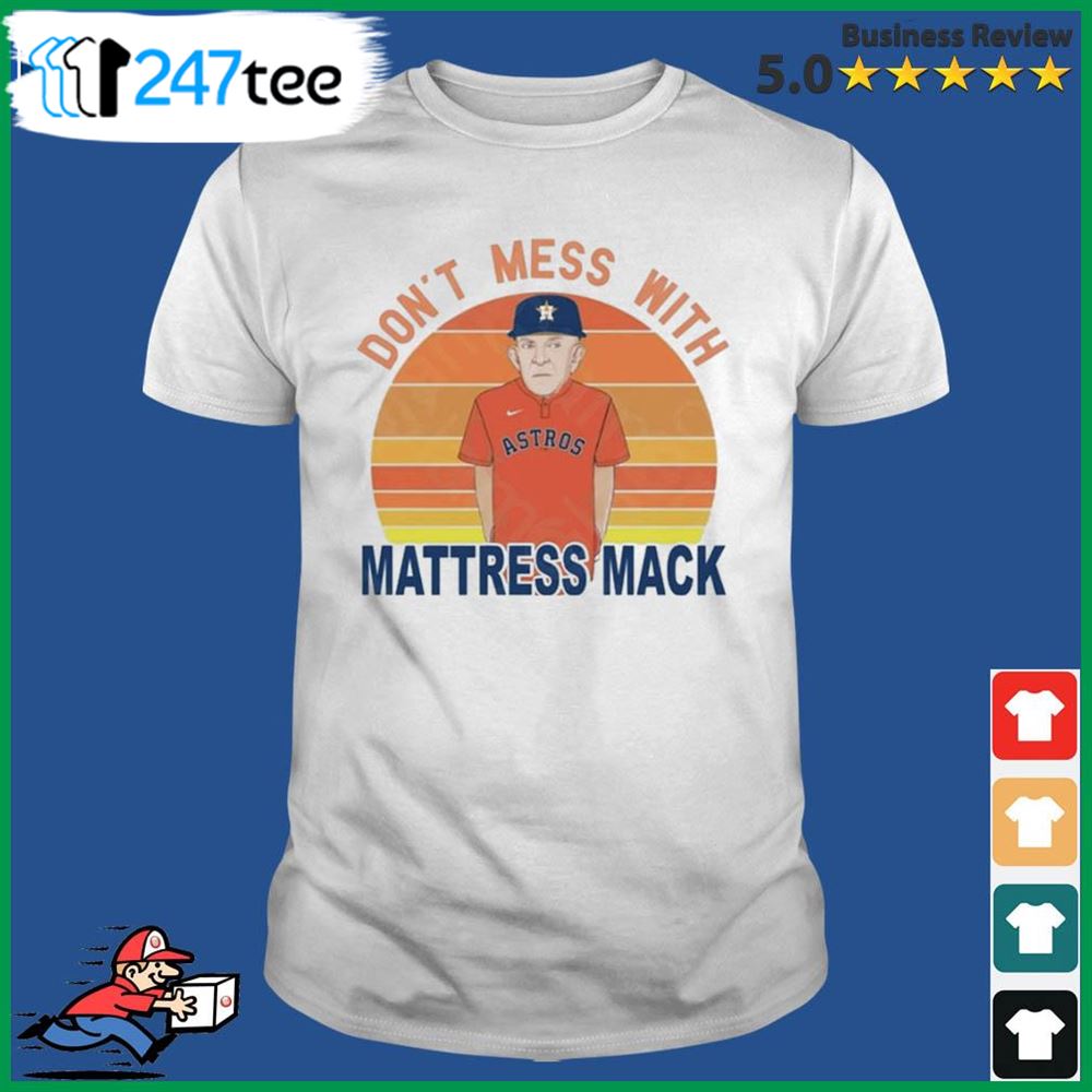 Don't mess with mattress mack baseball astros t-shirt, hoodie