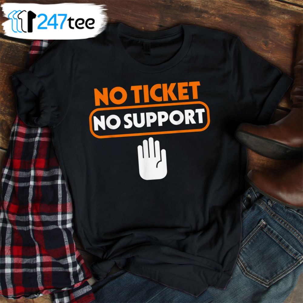 No Ticket No Support Event Help Shirt