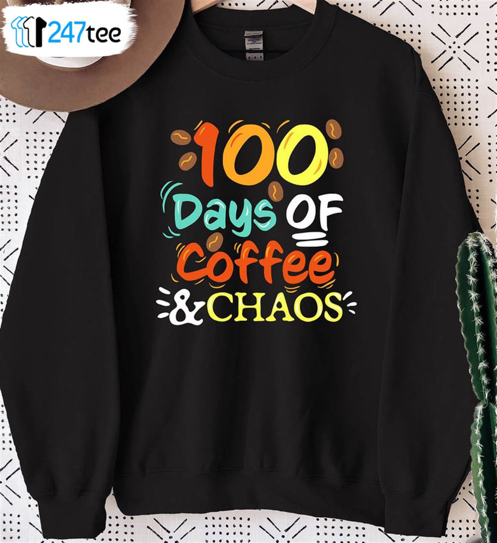 100 Days Of Coffee And Chaos Sweatshirt Trending Sweater Short Sleeve 2