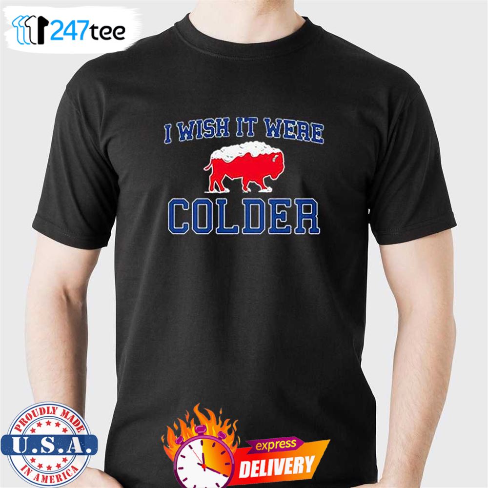 Buffalo Bills I Wish It Were Colder Shirt Hoodie