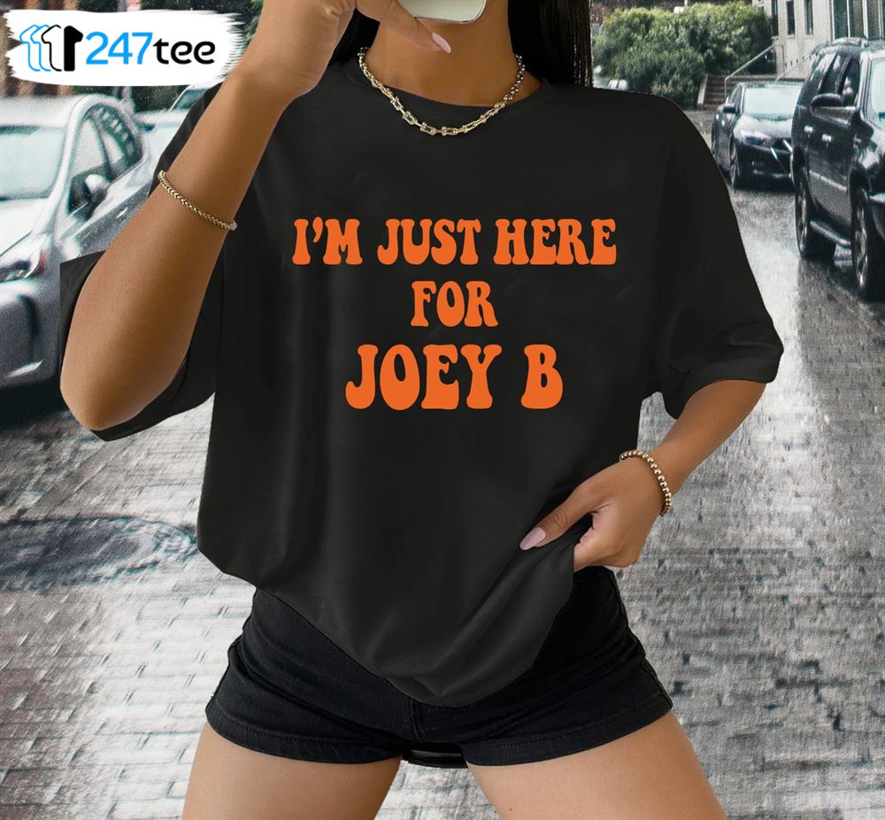 Joe Burrow I'm Just Here For Joey B Cincinnati Bengals shirt