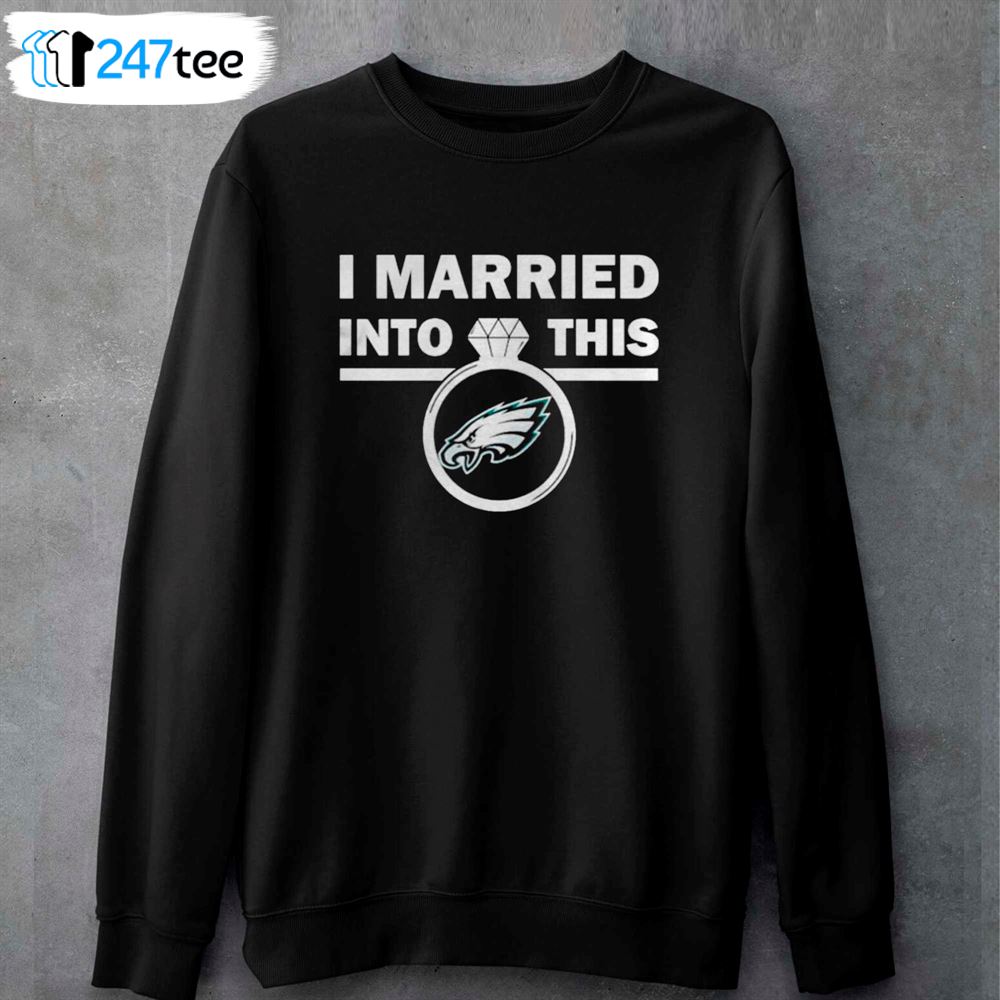 Philadelphia Eagles I Married Into This NFL 2022 shirt - Kingteeshop