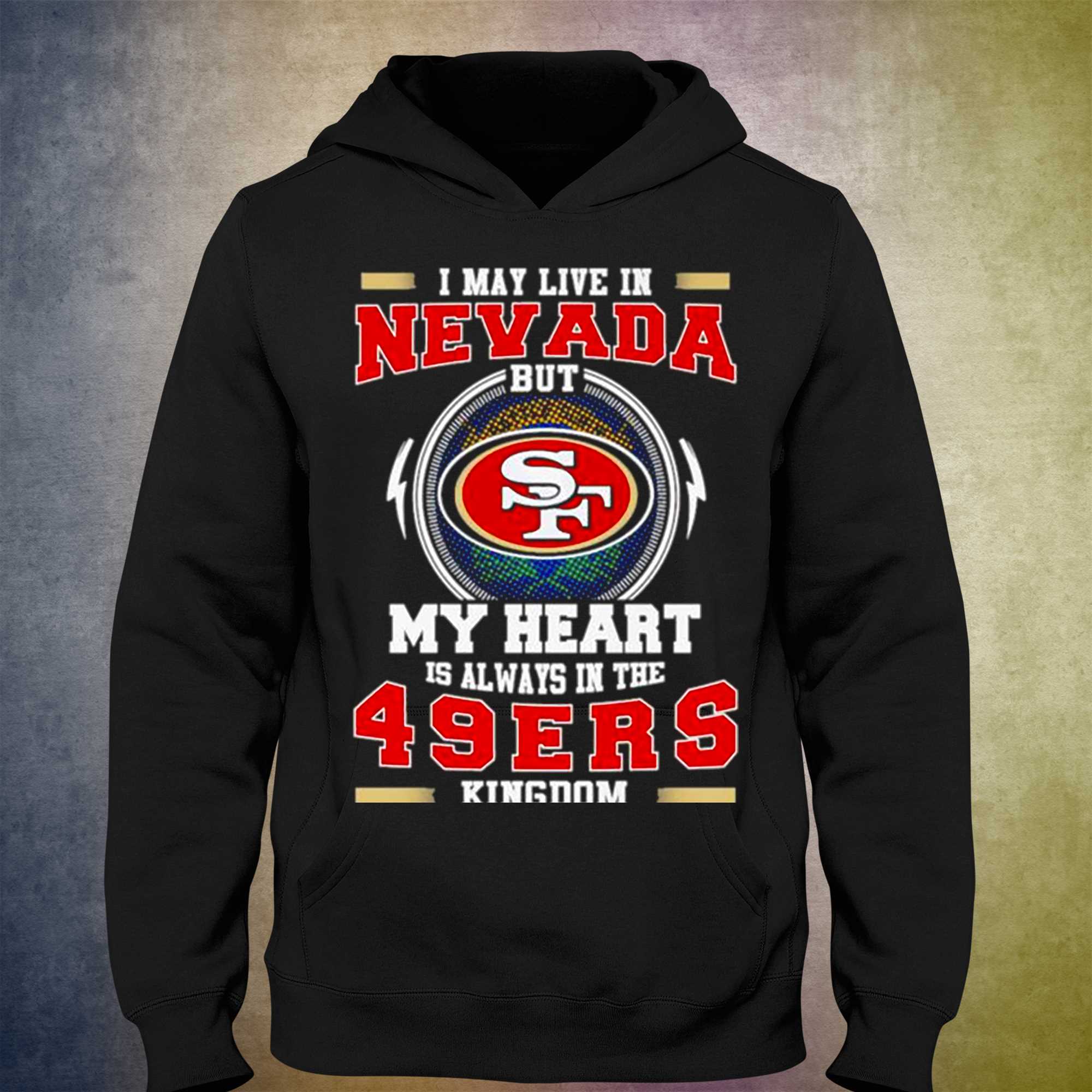 I May Live In Nevada But My Heart Is Always In The 49ers Shirt -  High-Quality Printed Brand