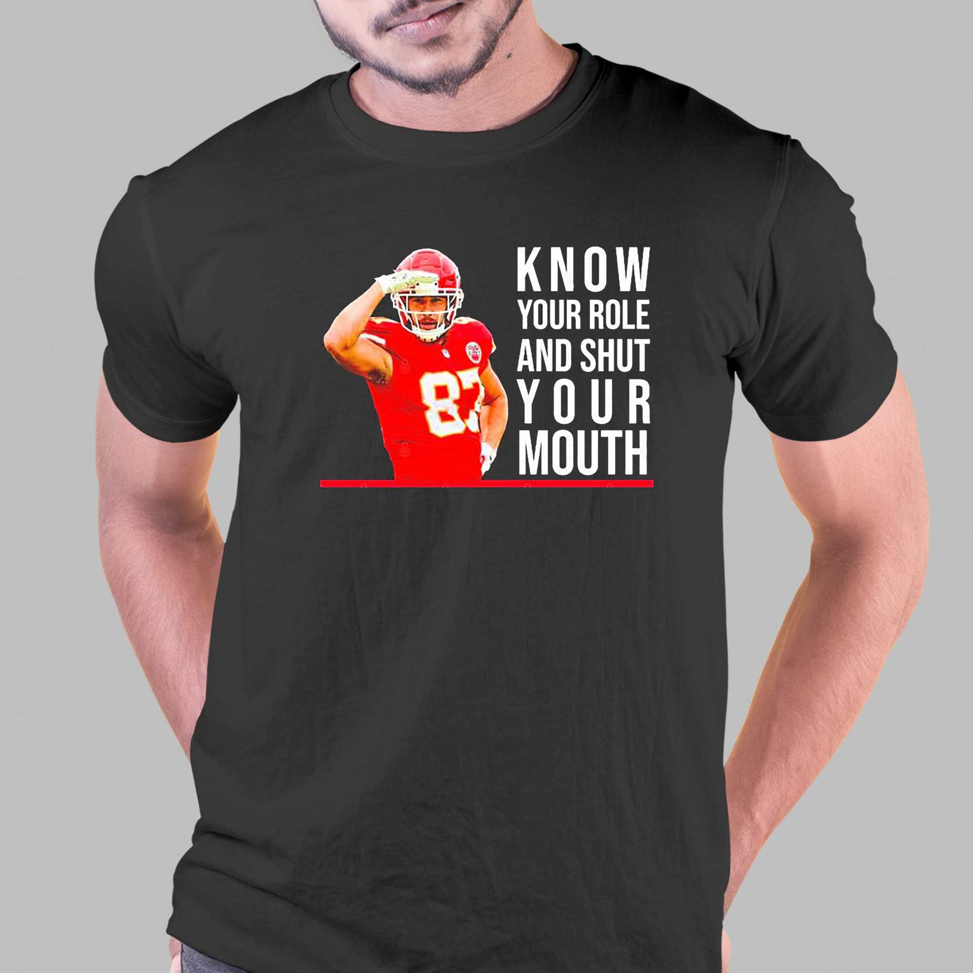 Know Your Role And Shut Your Mouth T-Shirt Travis Kelce Super Bowl