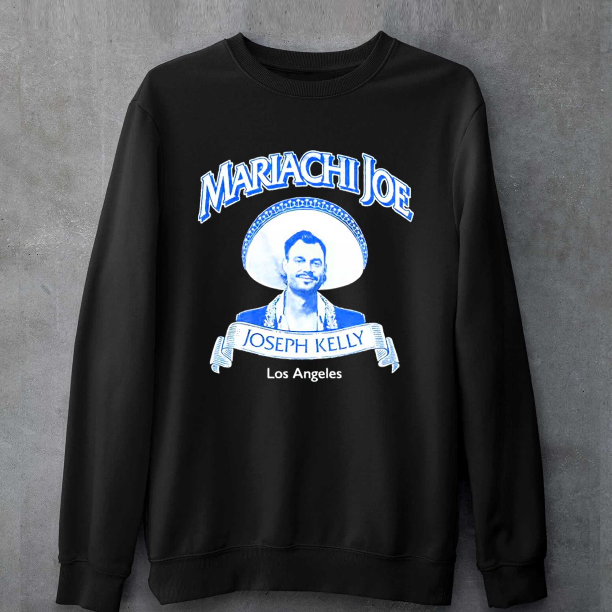 Nice 2023 Mariachi Joe Kelly Shirt,Sweater, Hoodie, And Long Sleeved,  Ladies, Tank Top