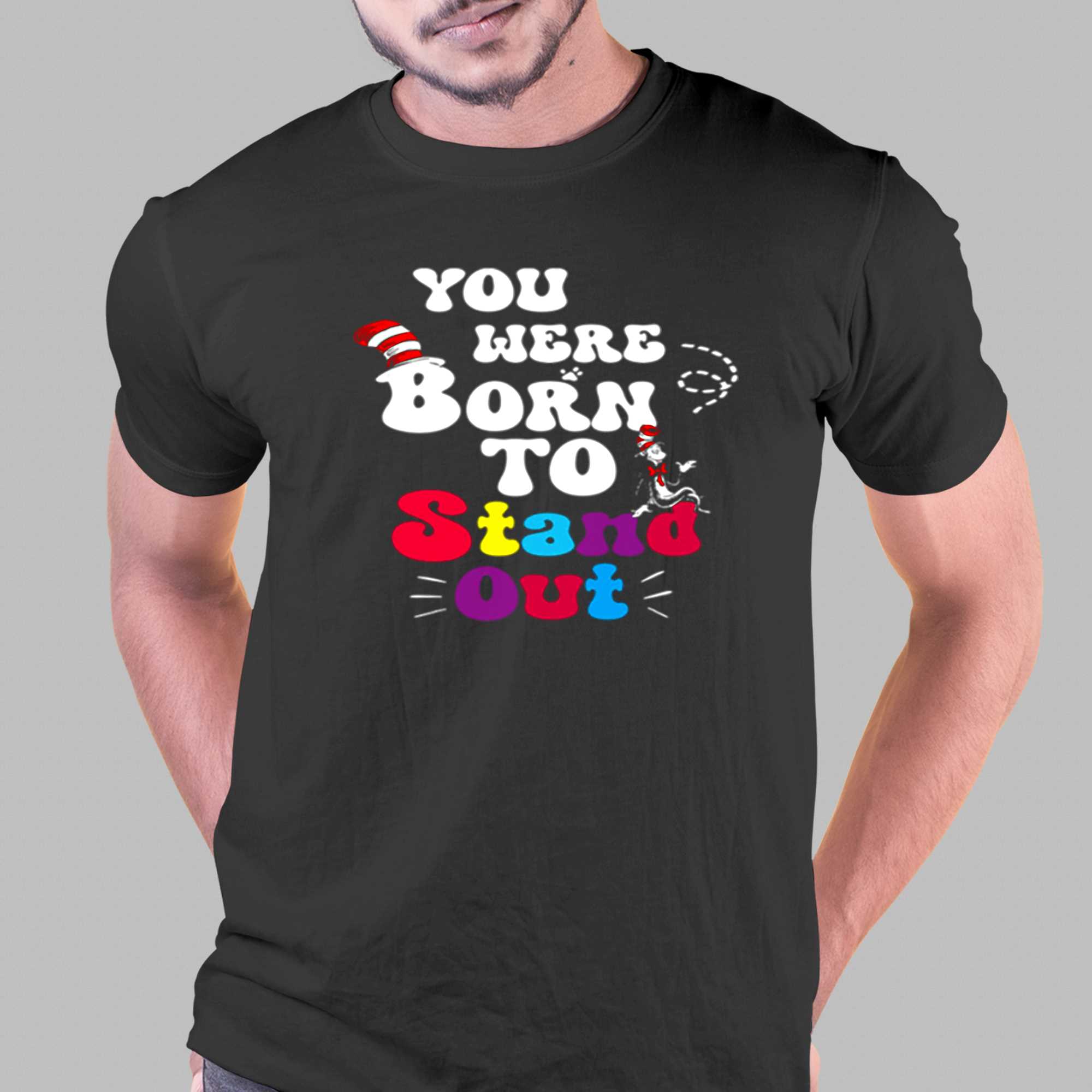 You Were Born To Stand Out Shirt 1