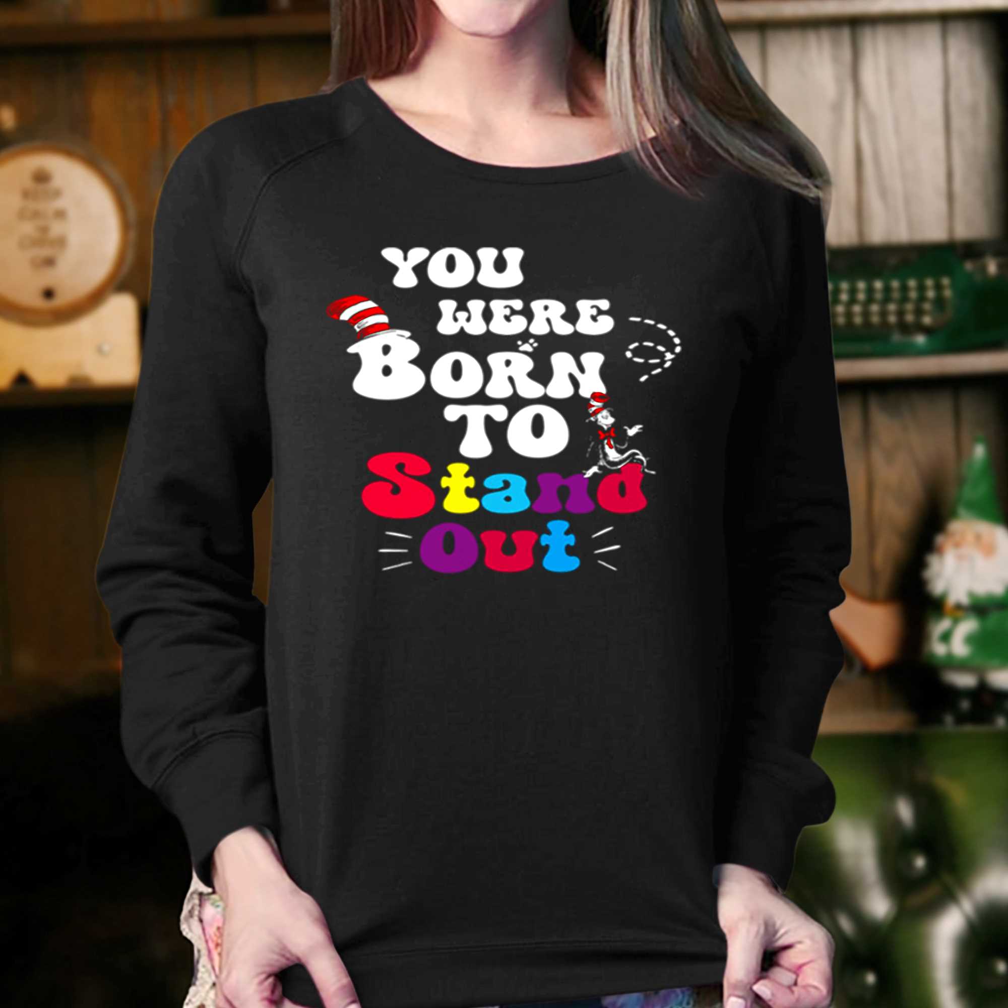 You Were Born To Stand Out Shirt 4