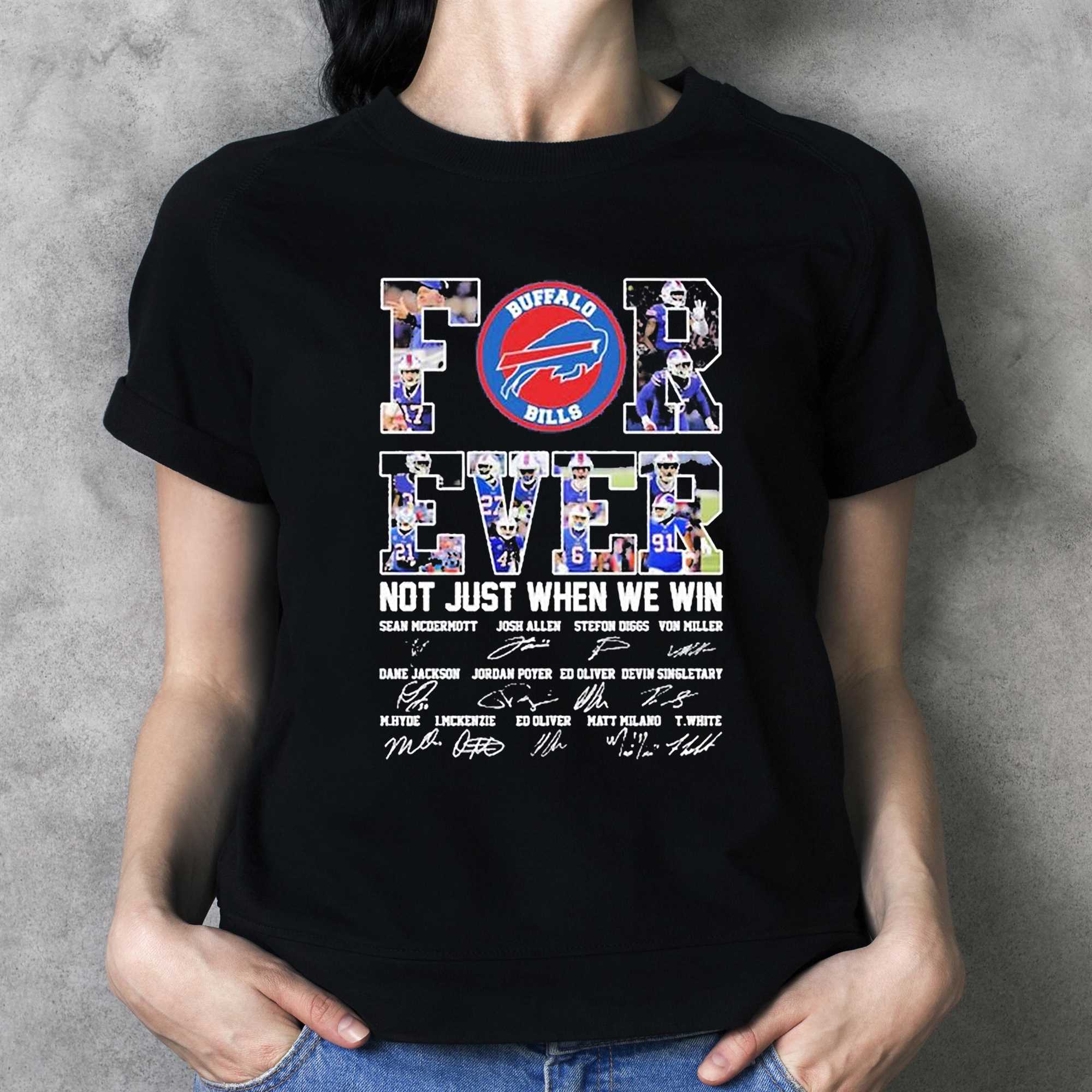 Buffalo Bills For Ever Not Just When We Win Sean Mcdermott Josh Allen Stefon  Diggs Signature Shirt - Shibtee Clothing