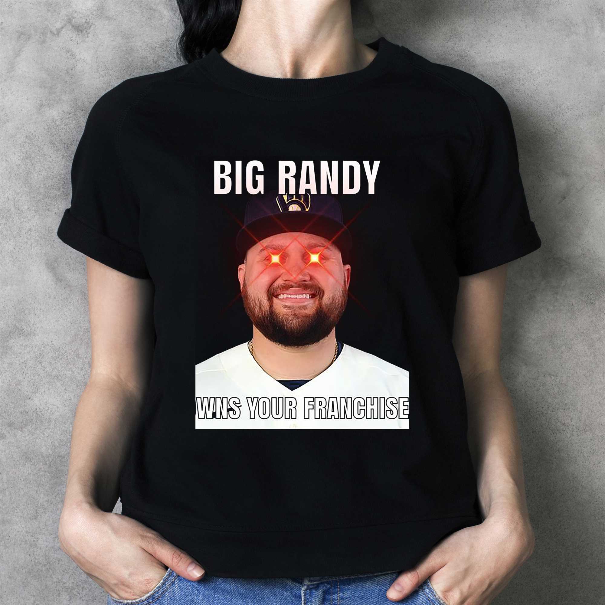 Milwaukee Brewers Big Randy Owns Your Franchise Shirt - Shibtee Clothing