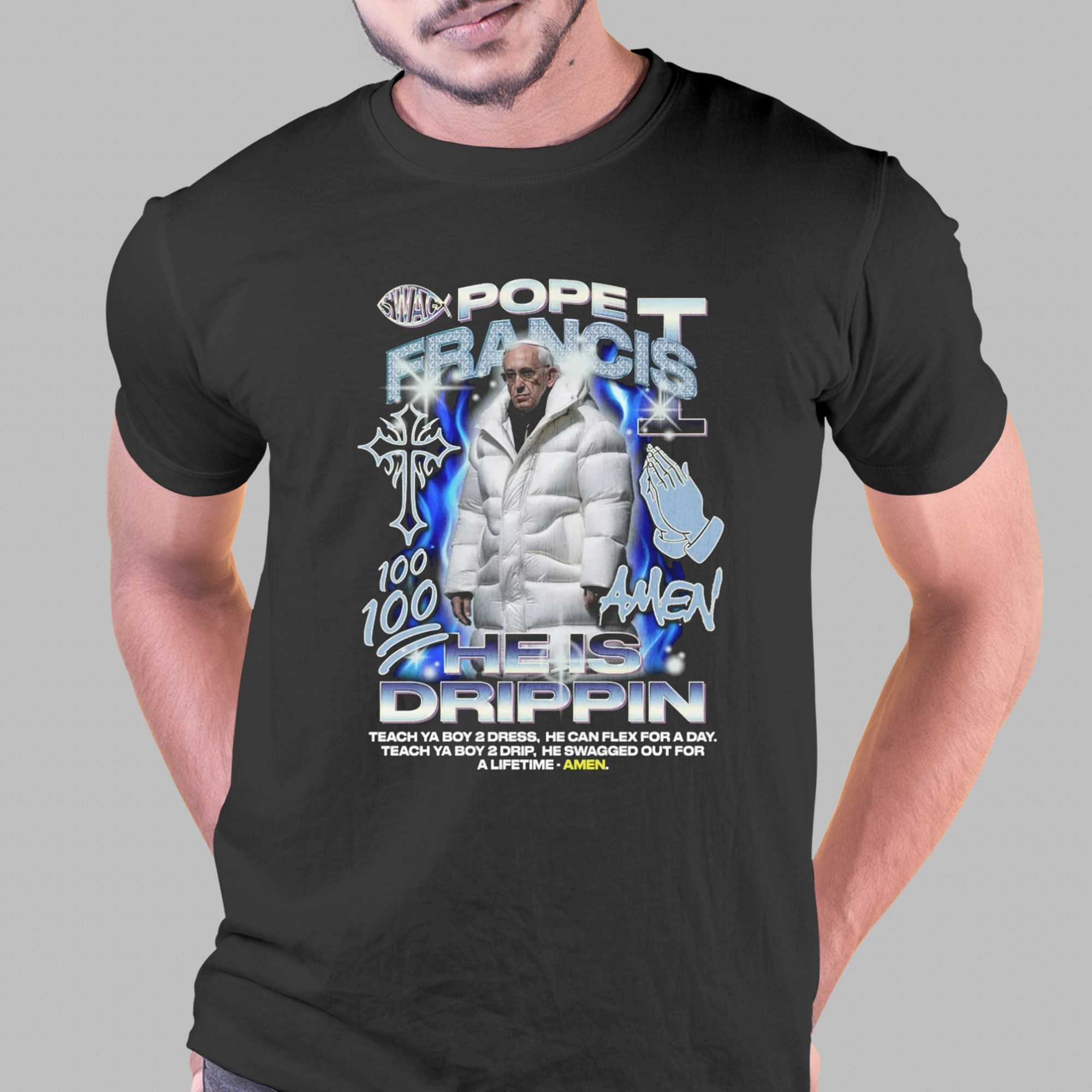 Pope Francis Is Drippin T-shirt - Shibtee Clothing