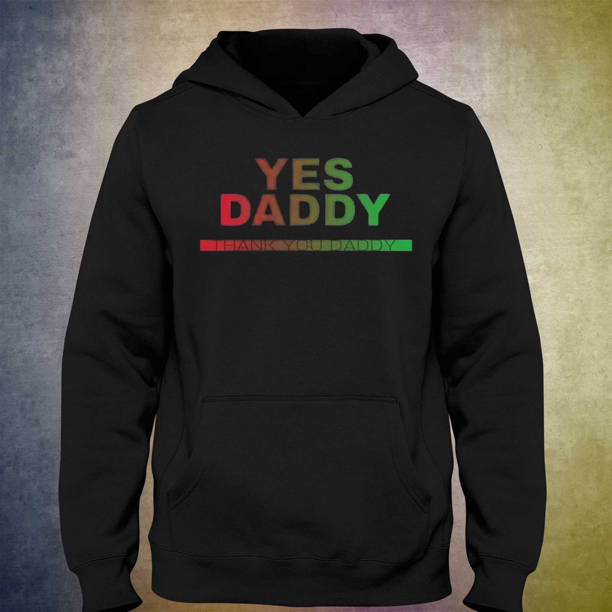 Yes Daddy Thank You Daddy T Shirt