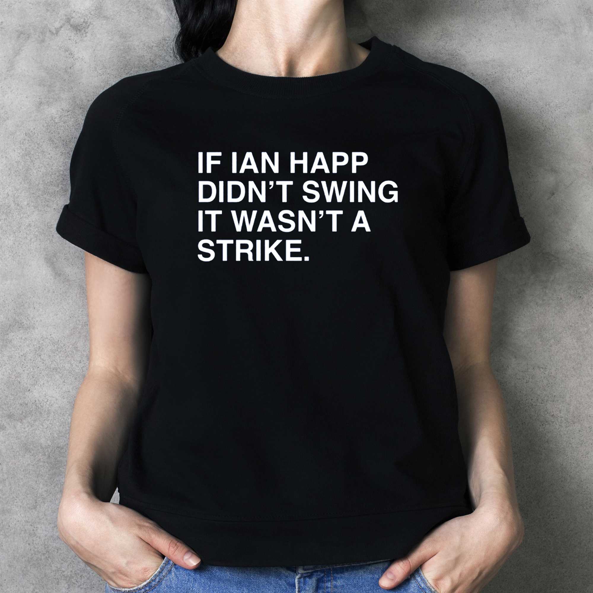 If Ian Happ Didn't Swing It Wasn't A Strike Shirt