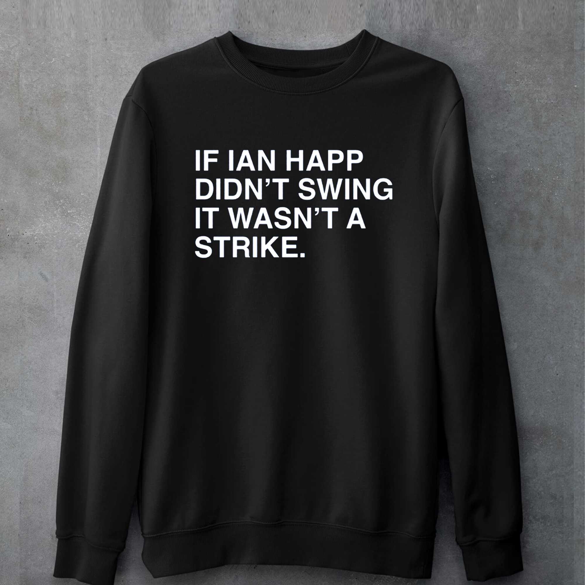 If Ian Happ Didn't Swing It Wasn't A Strike Shirt