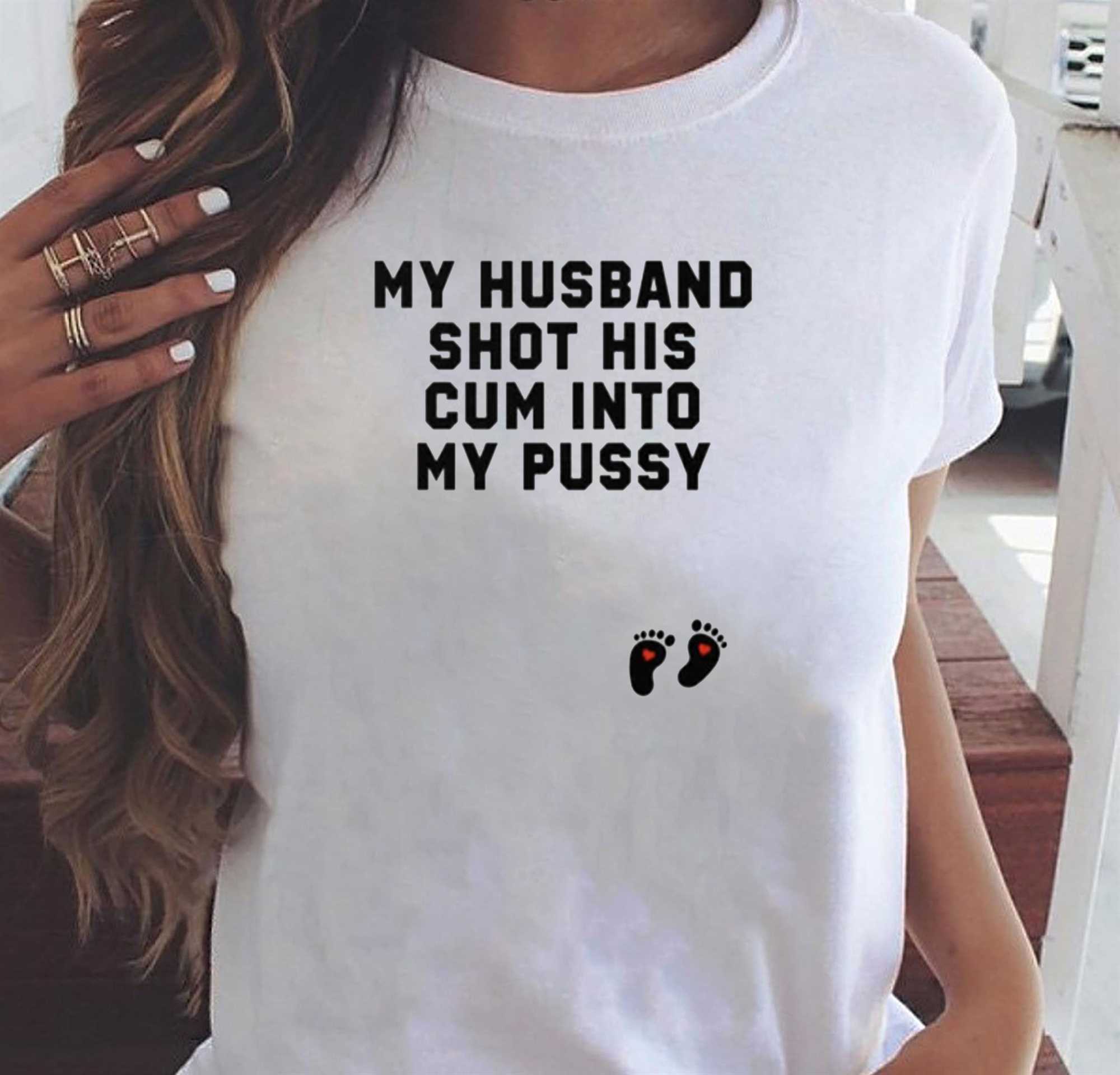 My Husband Shot His Cum Into My Pussy Shirt