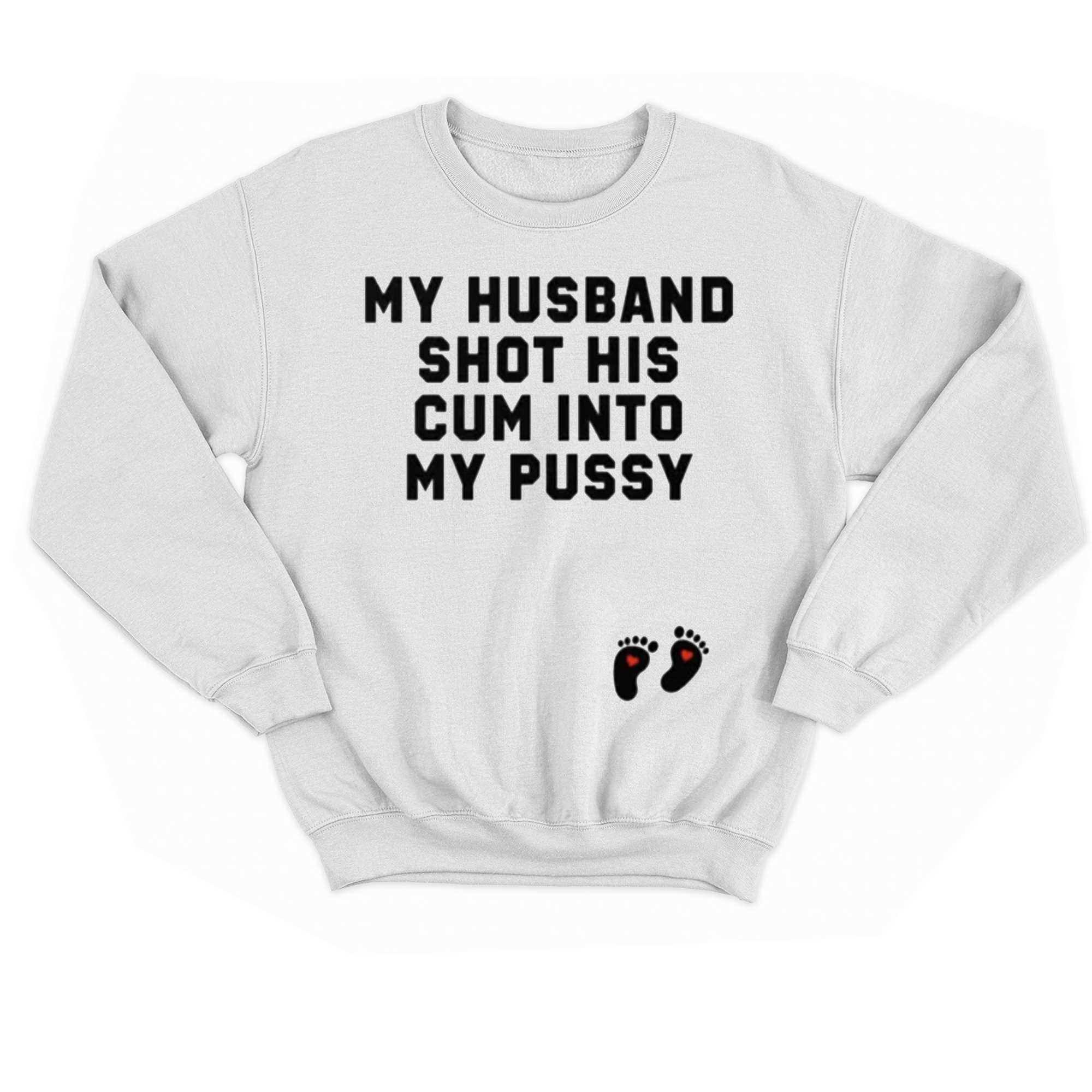 My Husband Shot His Cum Into My Pussy Shirt 0012