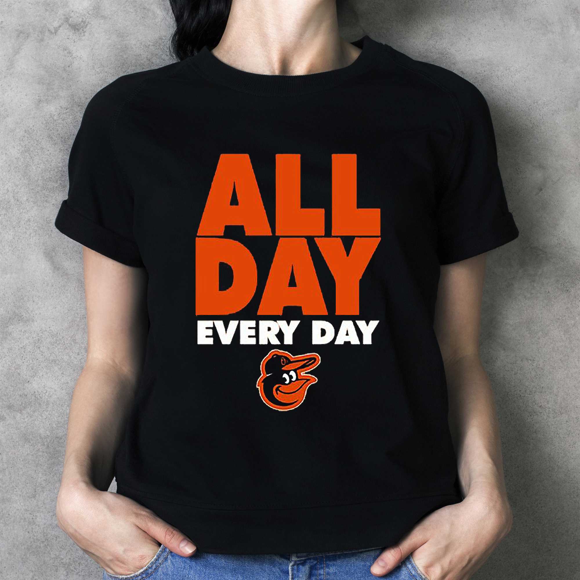All Day Every Day Baltimore Orioles Shirt